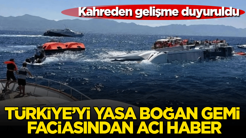 Kahreden gelişme duyuruldu! Türkiye’yi yasa boğan gemi faciasından acı haber