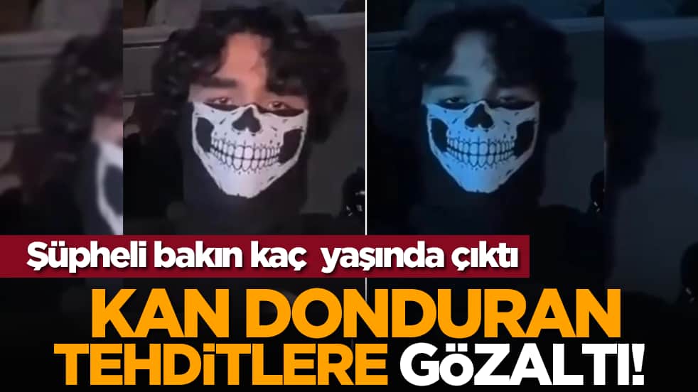 Kan donduran tehditlere gözaltı! Şüpheli bakın kaç yaşında çıktı
