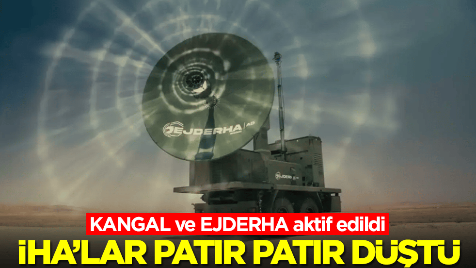 KANGAL ve EJDERHA aktif edildi: İHA'lar patır patır düştü