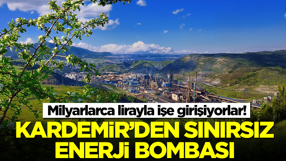Kardemir'den sınırsız enerji bombası: Milyarlarca lirayla işe girişiyorlar