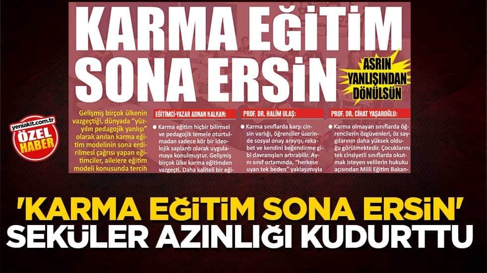 ‘Karma eğitim sona ersin’ seküler azınlığı kudurttu