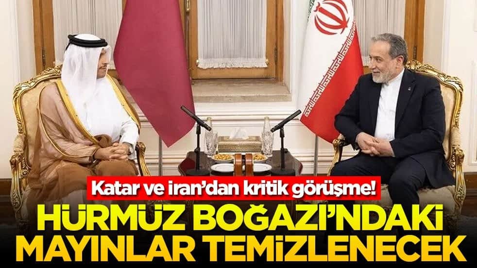 Katar ve İran’dan kritik görüşme! Hürmüz Boğazı’ndaki mayınlar temizlenecek