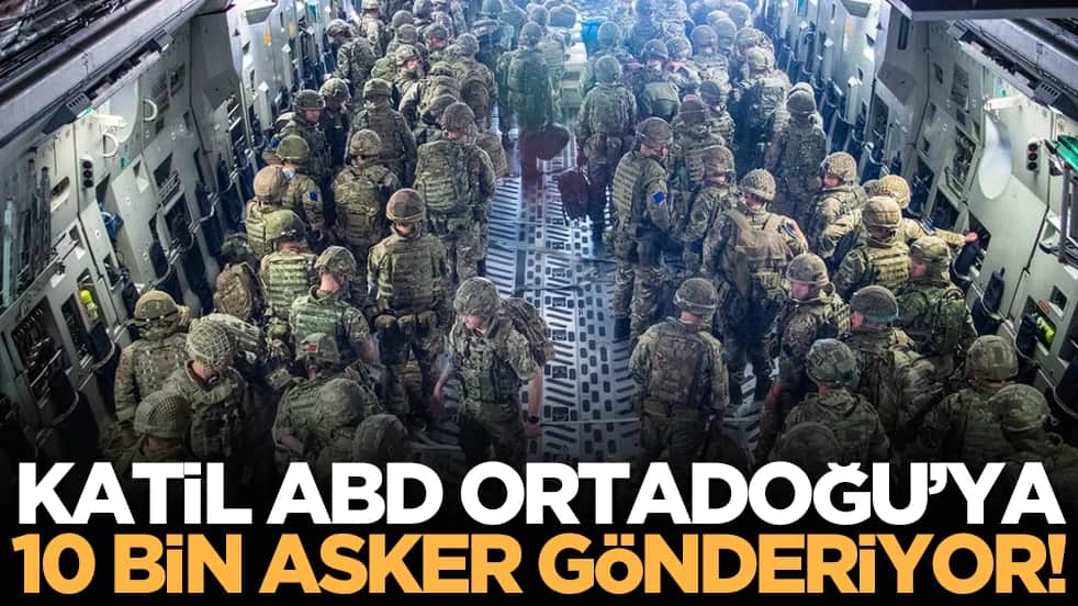 Katil ABD Ortadoğu’ya 10 bin asker gönderiyor!