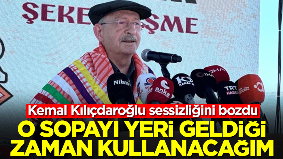 Kemal Kılıçdaroğlu sessizliğini bozdu: O sopayı yeri geldiği zaman kullanacağım