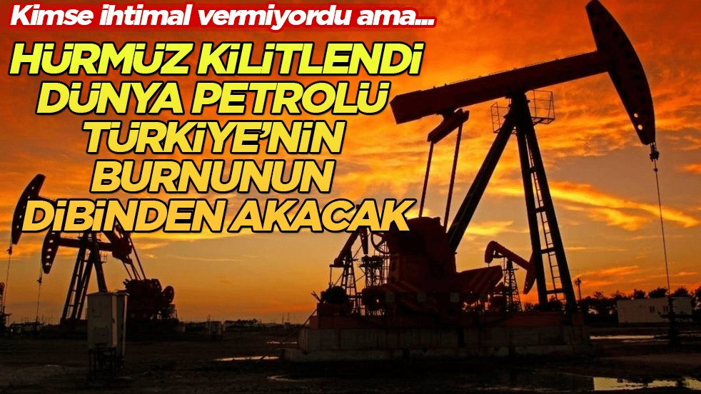 Kimse ihtimal vermiyordu ama... Hürmüz kilitlendi, dünya petrolü Türkiye’nin burnunun dibinden akacak