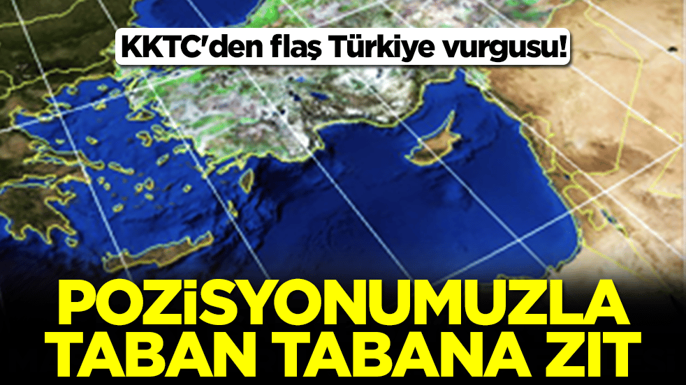 KKTC'den flaş Türkiye vurgusu: Pozisyonumuzla taban tabana zıt