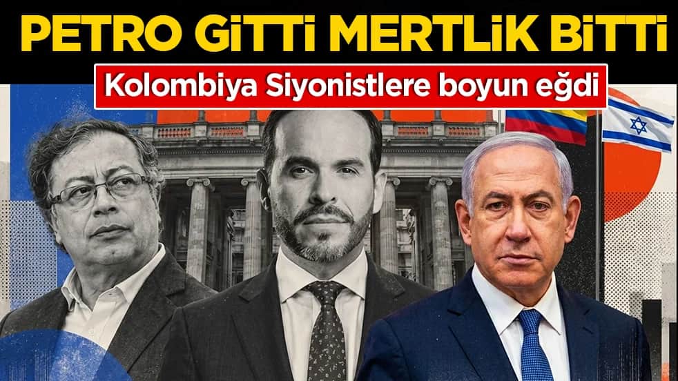 Kolombiya Siyonistlere boyun eğdi: Petro gitti mertlik bitti