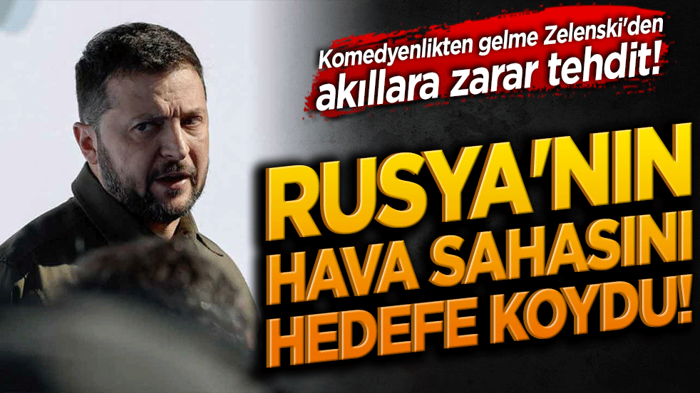 Komedyenlikten gelme Zelenski'den akıllara zarar tehdit! Rusya'nın hava sahasını hedefe koydu!