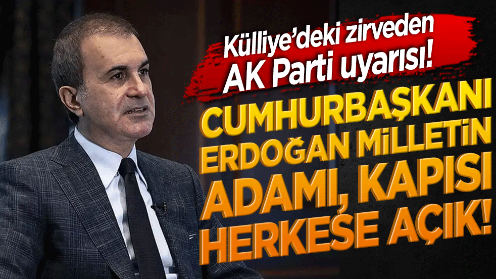 Külliye’deki tarihi zirveden AK Parti uyarısı! Cumhurbaşkanı Erdoğan milletin adamı, kapısı herkese açık!