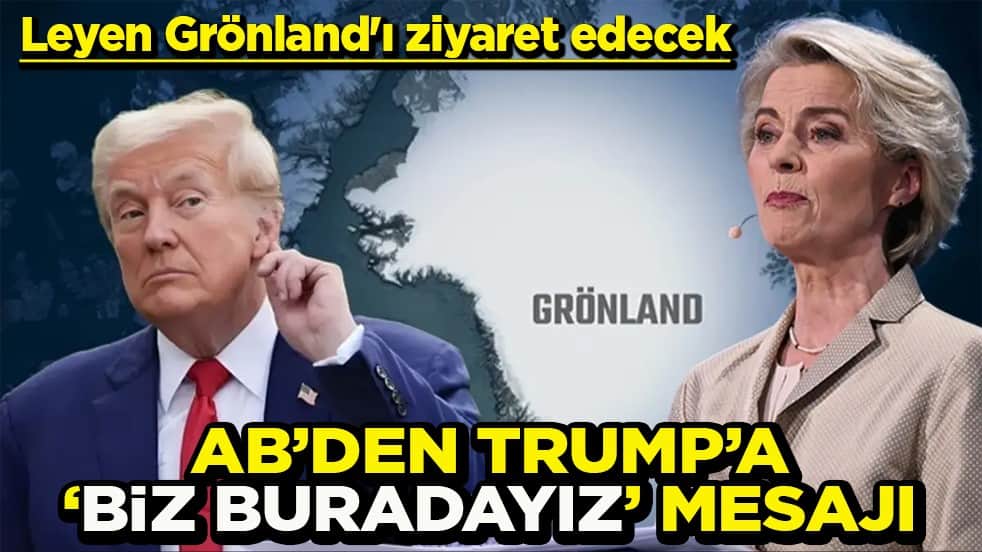 Leyen Grönland'ı ziyaret edecek AB’den Trump’a ‘Biz buradayız’ mesajı