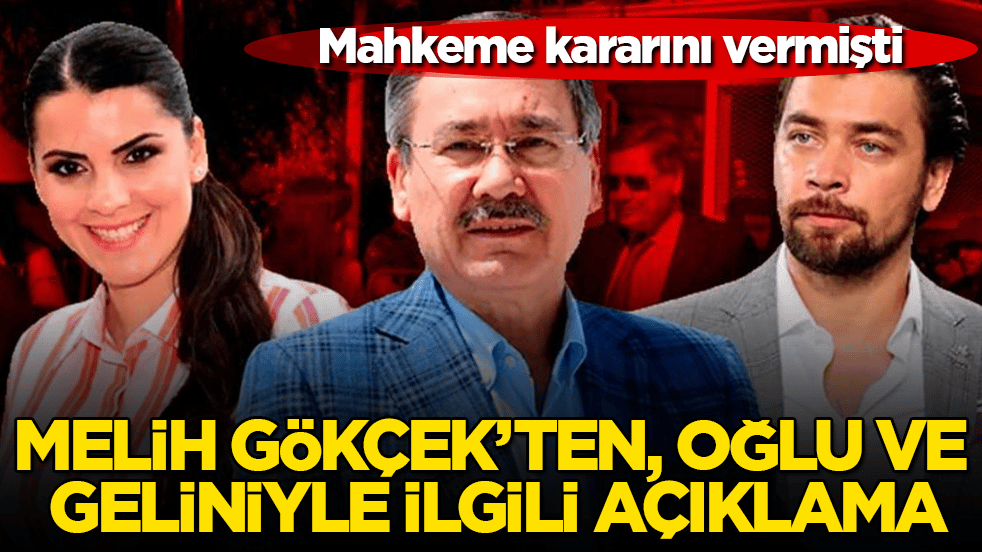 Mahkeme kararını vermişti! Melih Gökçek’ten, oğlu ve geliniyle ilgili açıklama