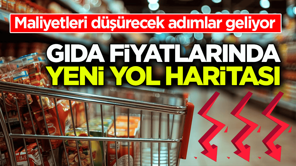 Maliyetleri düşürecek adımlar geliyor! Gıda fiyatlarında yeni yol haritası