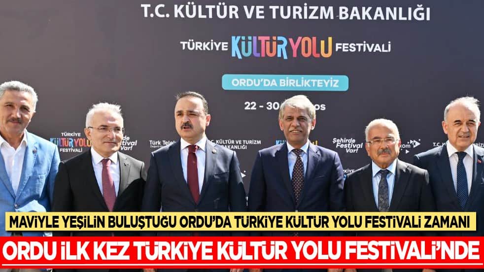 Maviyle yeşilin buluştuğu Ordu'da Türkiye Kültür Yolu Festivali zamanı...