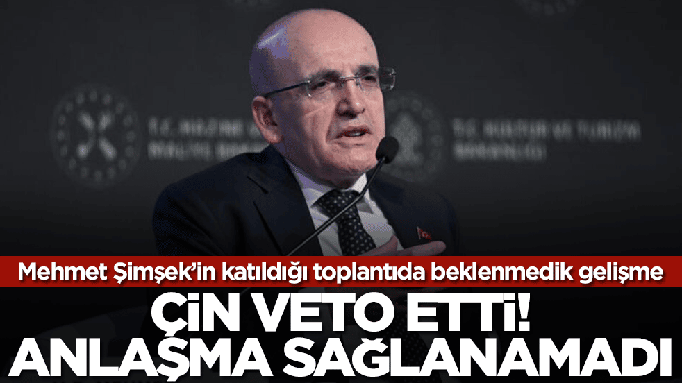 Mehmet Şimşek'in katıldığı toplantıda beklenmedik gelişme: Çin veto etti anlaşma sağlanamadı