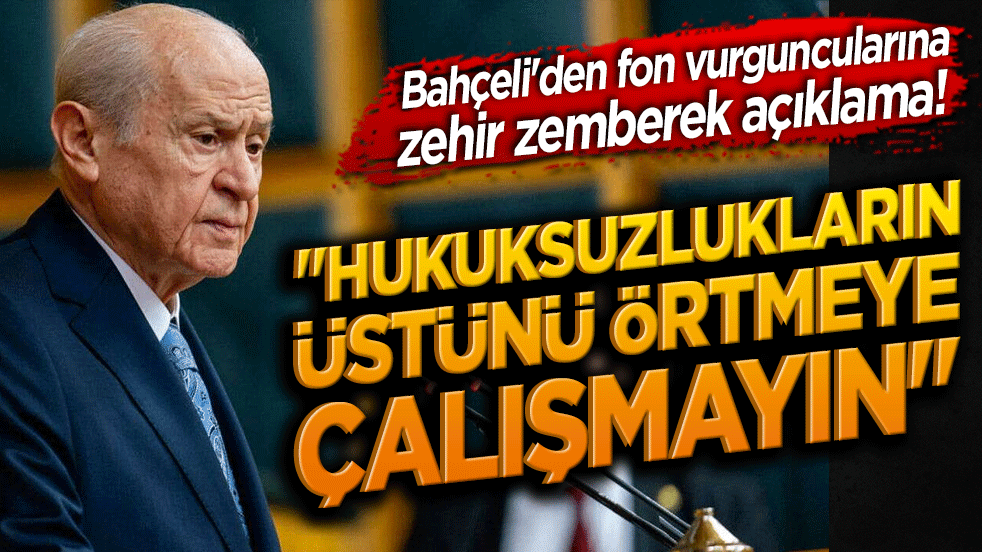 MHP lideri Bahçeli'den zehir zemberek açıklama! "Hukuksuzlukların üstünü örtmeye çalışmayın"