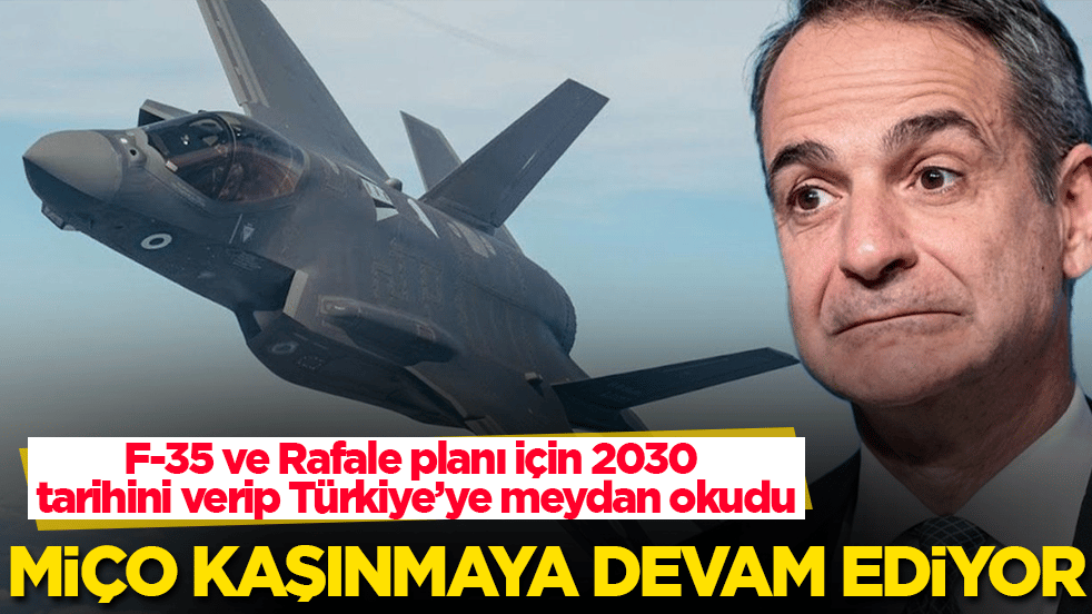 Miçotakis kaşınmaya devam ediyor! F-35 ve Rafale planı için 2030 tarihini verip Türkiye’ye meydan okudu