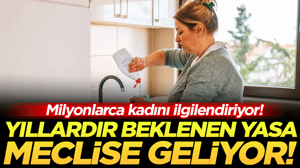Milyonlarca kadını ilgilendiriyor: Beklenen yasa meclise geliyor!