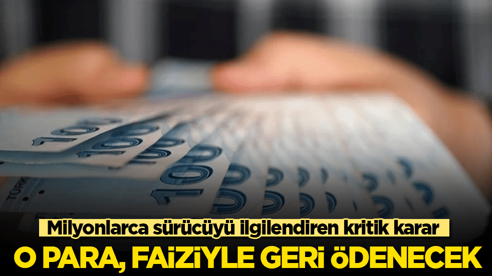 Milyonlarca sürücüyü ilgilendiren kritik karar: O para, faiziyle geri ödenecek