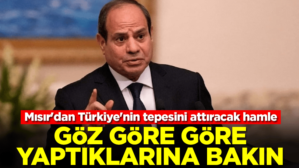 Mısır'dan Türkiye'nin tepesini attıracak hamle: Göz göre göre yaptıklarına bakın