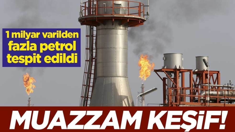 Muazzam keşif! 1 milyar varilden fazla petrol tespit edildi