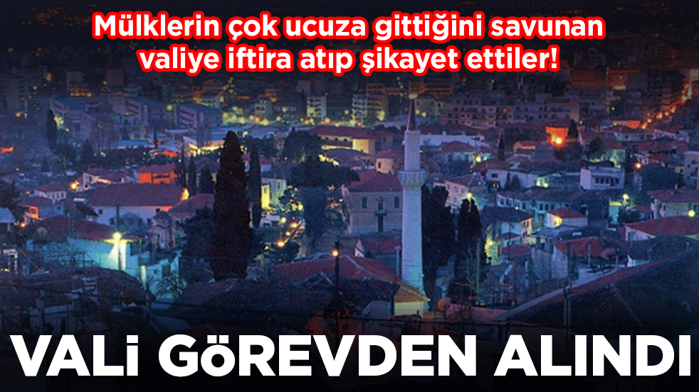 Mülklerin çok ucuza gittiğini savunan valiye iftira atıp şikayet ettiler: Vali görevden alındı
