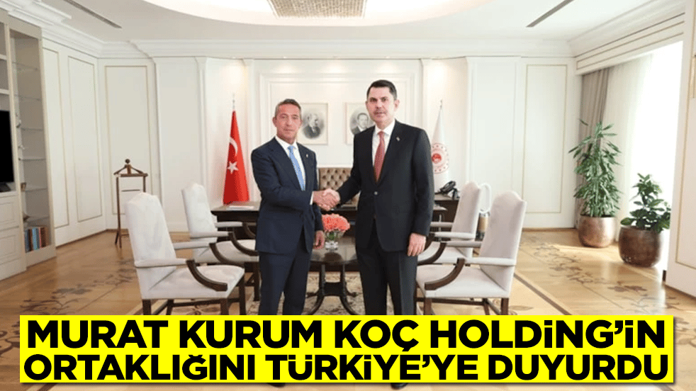 Murat Kurum, Koç Holding'in ortaklığını duyurdu