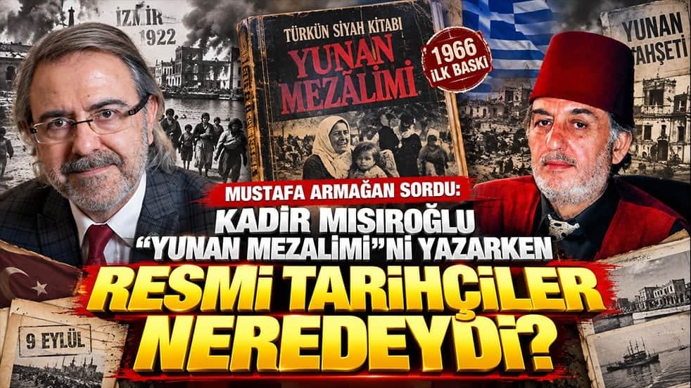 Mustafa Armağan’dan dikkat çeken soru: Kadir Mısıroğlu ‘Yunan Mezalimi’ni yazarken resmi tarihçiler neredeydi?