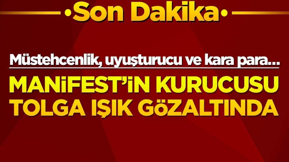 Müstehcenlik, uyuşturucu ve kara para… Manifest’in kurucusu Tolga Işık gözaltında