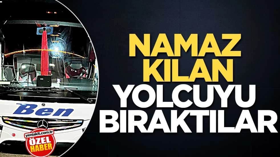 Namaz kılan yolcuyu bıraktılar