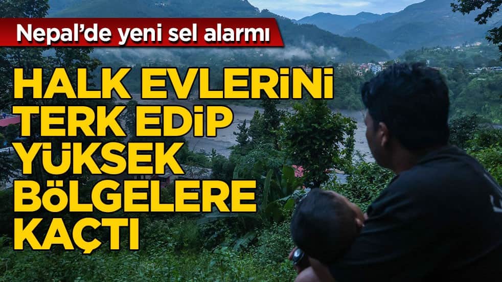 Nepal’de yeni sel alarmı! Halk evlerini terk edip yüksek bölgelere kaçtı
