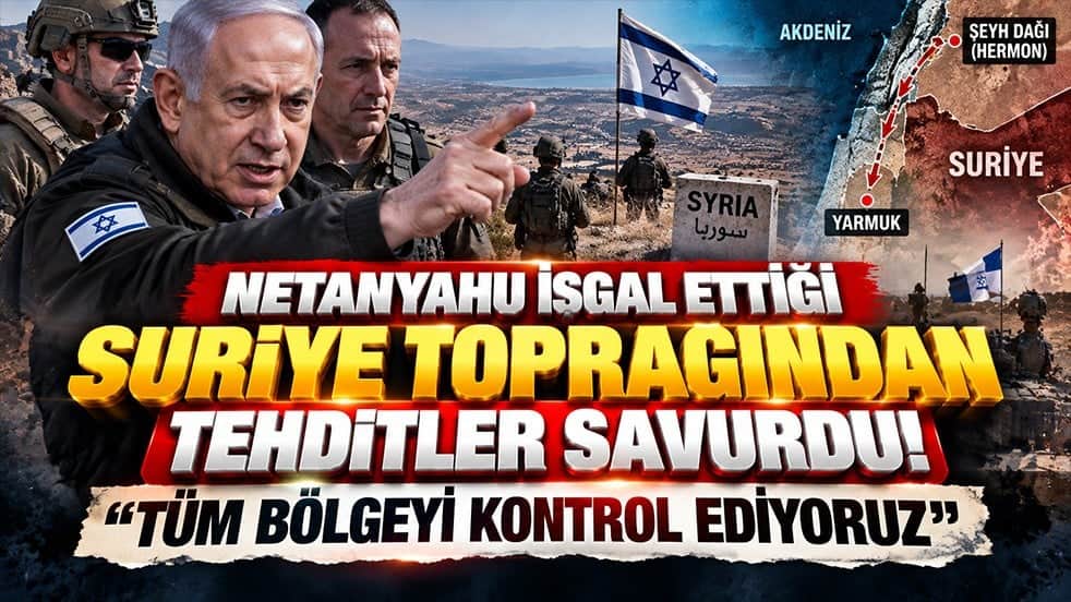 Netanyahu işgal ettiği Suriye toprağından tehditler savurdu! "Tüm bölgeyi kontrol ediyoruz"