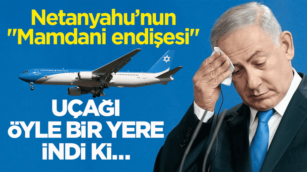 Netanyahu’nun ‘Mamdani endişesi' Uçağı öyle bir yere indi ki…