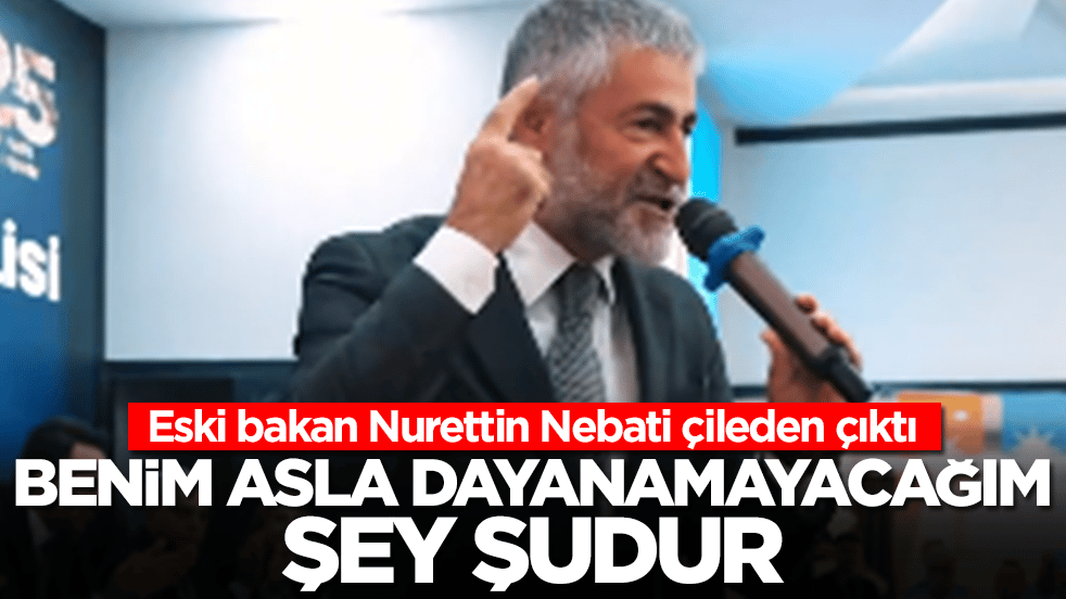 Nureddin Nebati çileden çıktı: Benim dayanamayacağım şey şudur