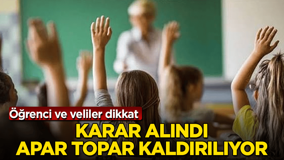 Öğrenci ve veliler dikkat! Karar alındı, apar topar kaldırılıyor