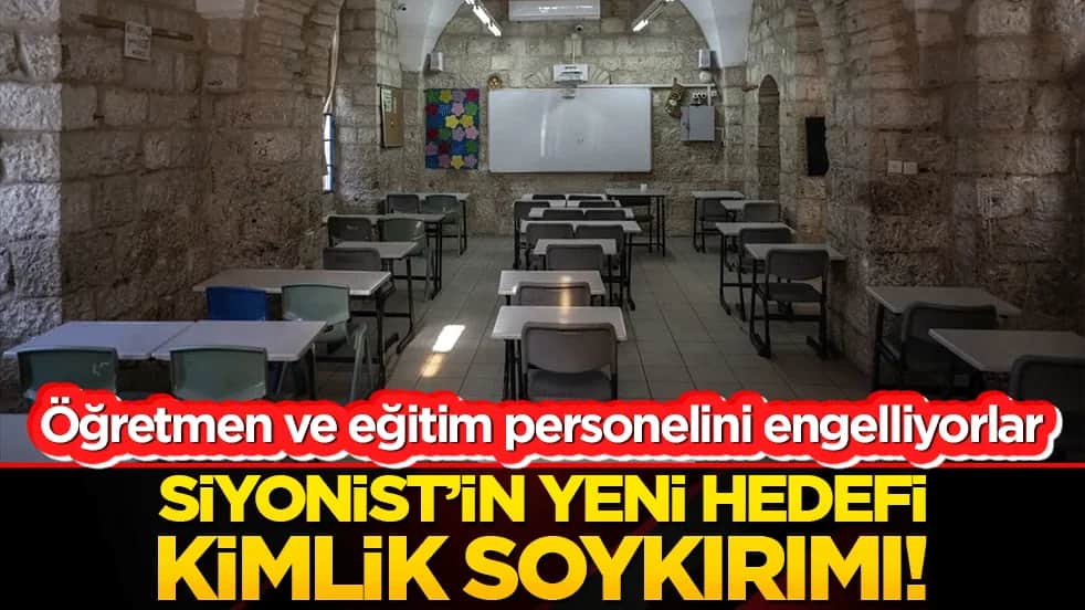 Öğretmen ve eğitim personelini engelliyorlar Siyonist’in yeni hedefi kimlik soykırımı!