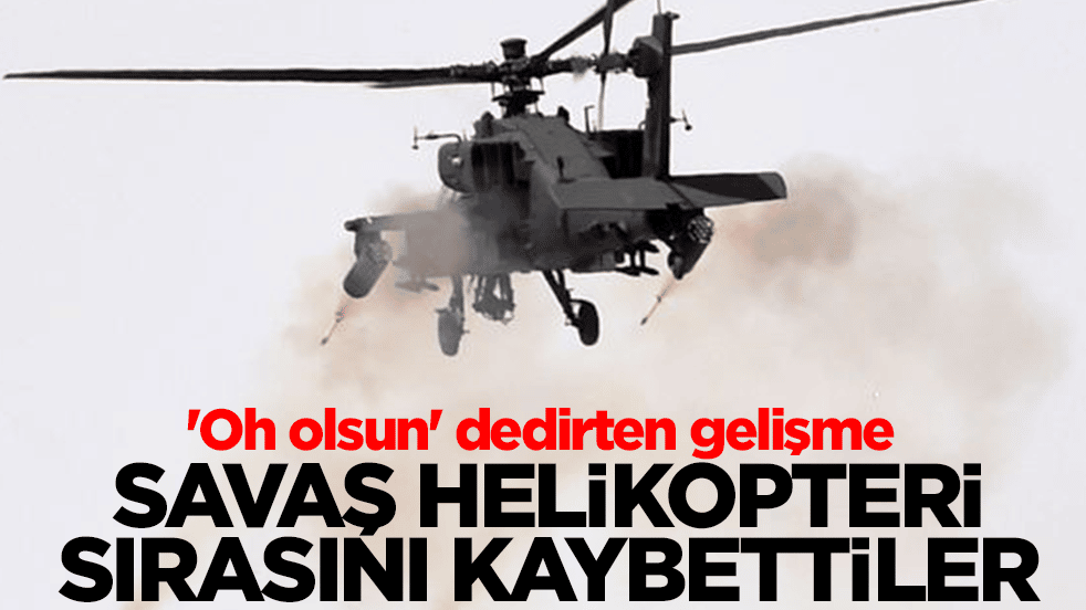 'Oh olsun' dedirten gelişme: Savaş helikopteri sırasını kaybettiler