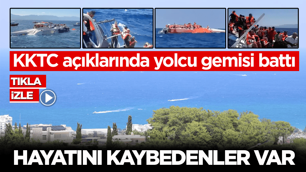 KKTC açıklarında yolcu gemisi battı! Hayatını Kaybedenler Var