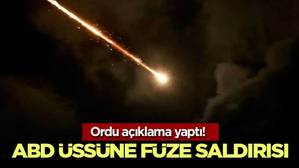 Ordu açıklama yaptı! ABD üssüne 13 füze fırlatıldı