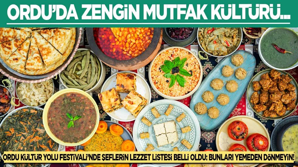 Ordu Kültür Yolu Festivali'nde şeflerin lezzet listesi belli oldu: Bunları yemeden dönmeyin!