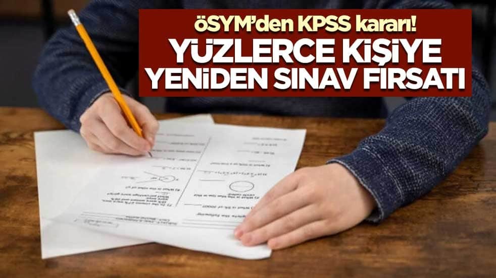 ÖSYM’den KPSS kararı! Yüzlerce kişiye yeniden sınav fırsatı