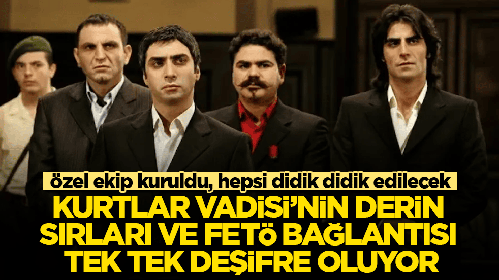Özel ekip kuruldu, hepsi didik didik edilecek! Kurtlar Vadisi’nin derin sırları ve FETÖ bağlantısı tek tek deşifre oluyor