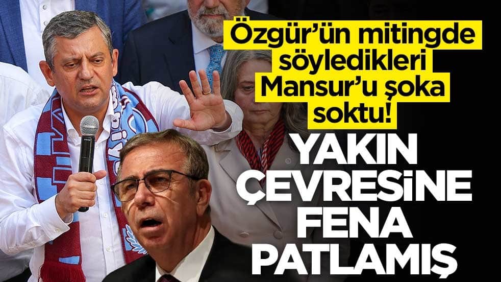 Özgür Özel'in mitingdeki sözleri Mansur Yavaş'ı şoka soktu! Yakın çevresine fena patlamış