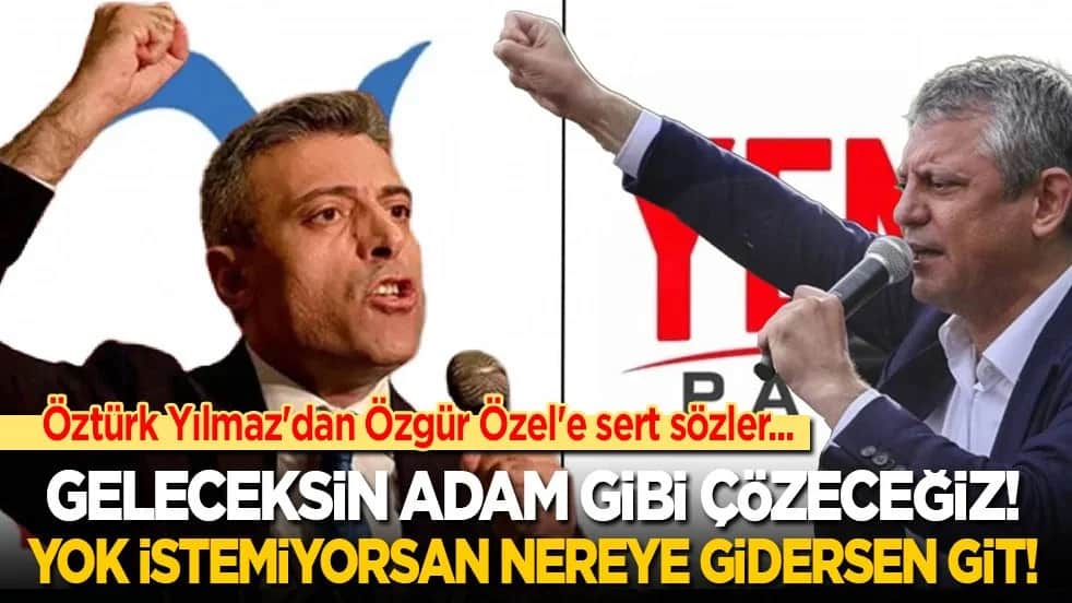 Öztürk Yılmaz'dan Özgür Özel'e sert sözler: Geleceksin adam gibi çözeceğiz! Yok istemiyorsan nereye gidersen git!