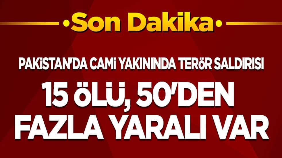 Pakistan'da cami yakınında terör saldırısı: 15 ölü, 50'den fazla yaralı var