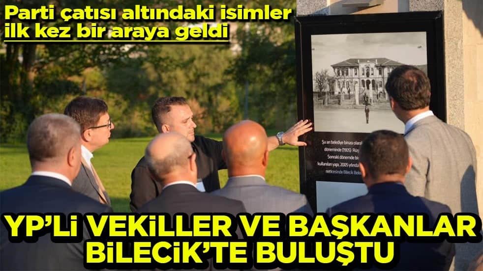 Parti çatısı altındaki isimler ilk kez bir araya geldi YP’li vekil ve başkanlar Bilecik’te buluştu