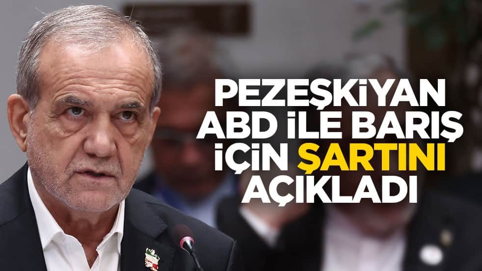 Pezeşkiyan ABD ile barış için şartını açıkladı