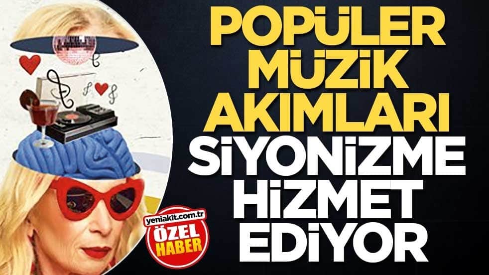 Popüler müzik akımları siyonizme hizmet ediyor