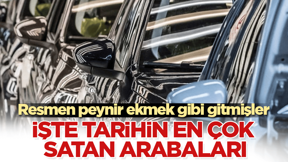Resmen peynir ekmek gibi gitmişler! İşte tarihin en çok satan arabaları