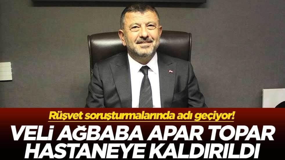 Rüşvet soruşturmalarında adı geçiyor! Veli Ağbaba apar topar hastaneye kaldırıldı