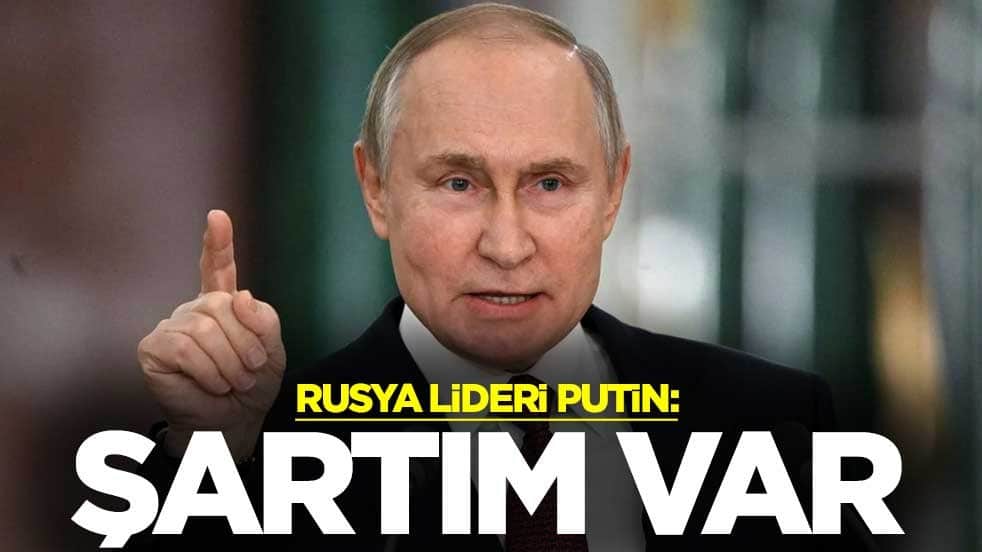 Rusya lideri Putin: Hazırız ama şartımız var